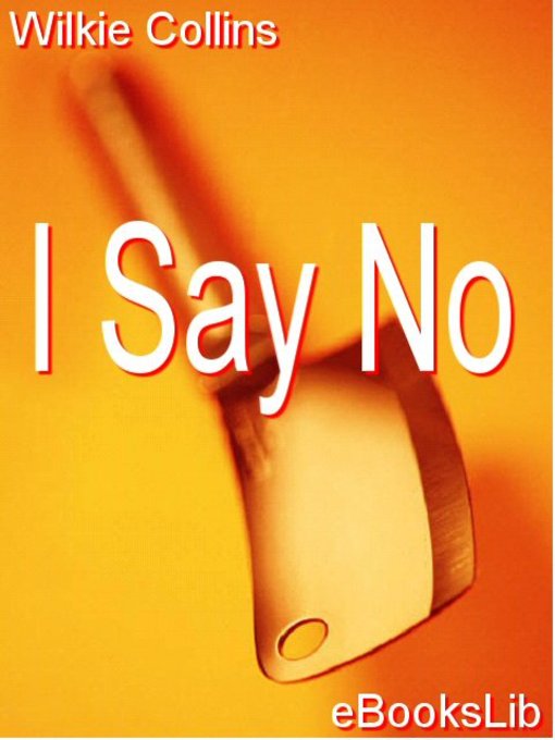 Title details for I Say No by Wilkie Collins - Available